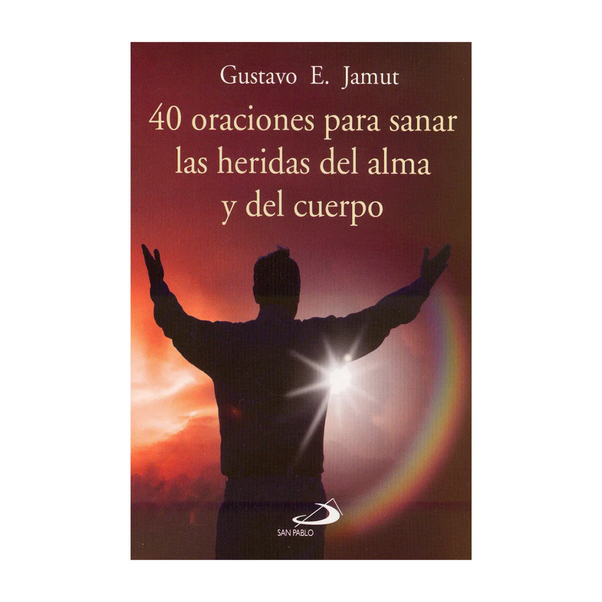 40 oraciones para sanar las heridas del alma y del cuerpo