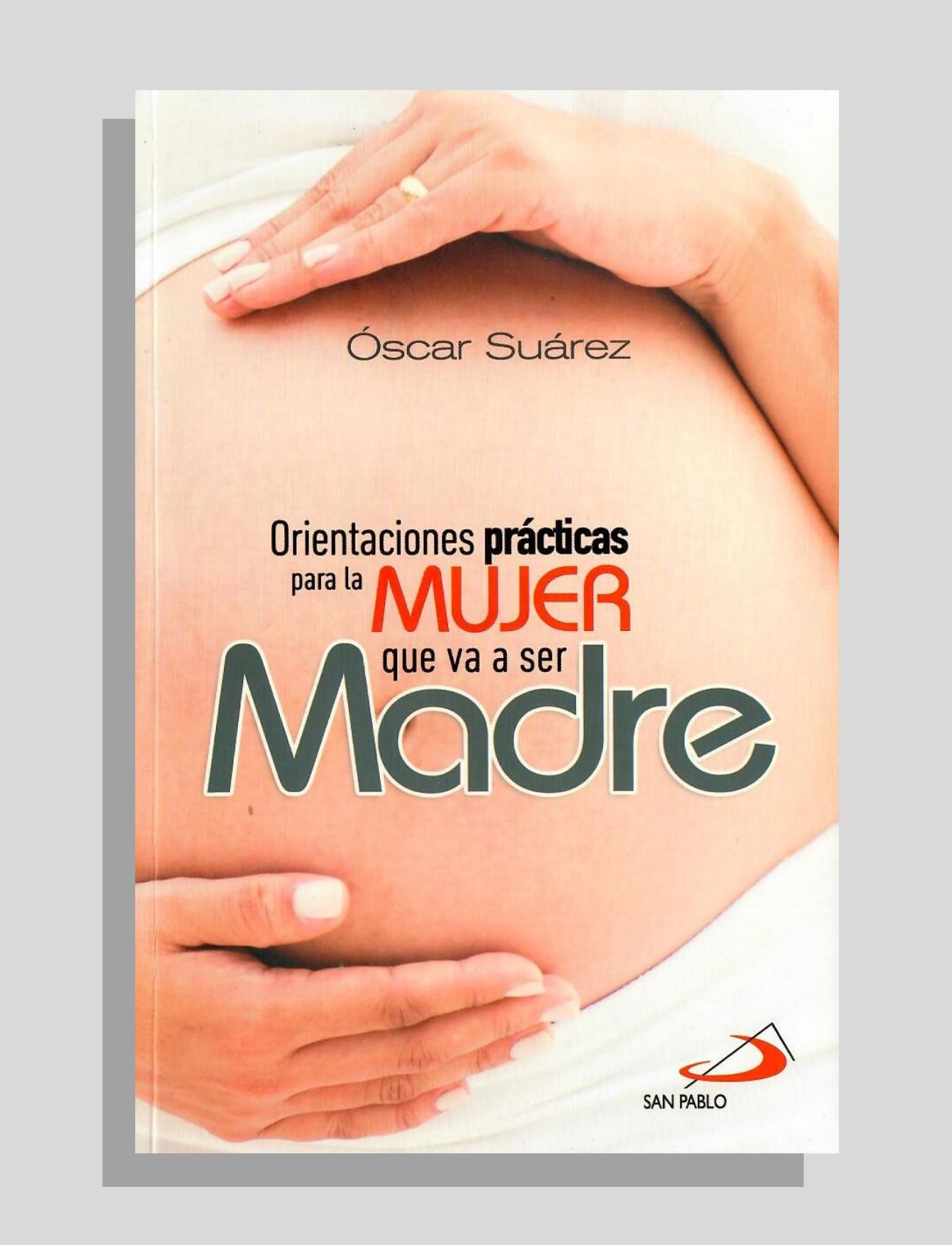 ORIENTACIONES PRÁCTICAS PARA LA MUJER QUE VA A SER MADRE