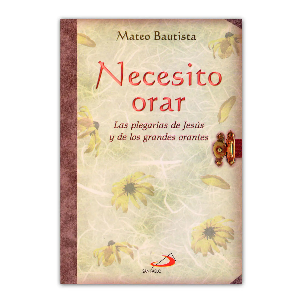 Necesito orar – la plegarais de Jesús y de los grandes orantes