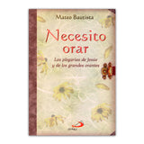 Necesito orar – la plegarais de Jesús y de los grandes orantes